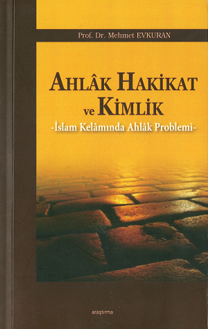 Ahlâk, Hakikat ve Kimlik İslâm Kelâmında Ahlâk Problemi